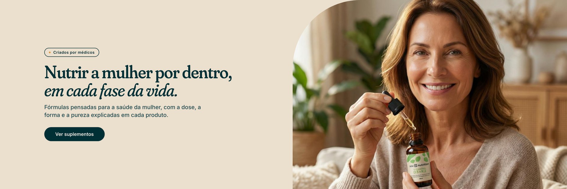 Nutrir a mulher por dentro, em cada fase da vida. Suplementos criados por médicos.
