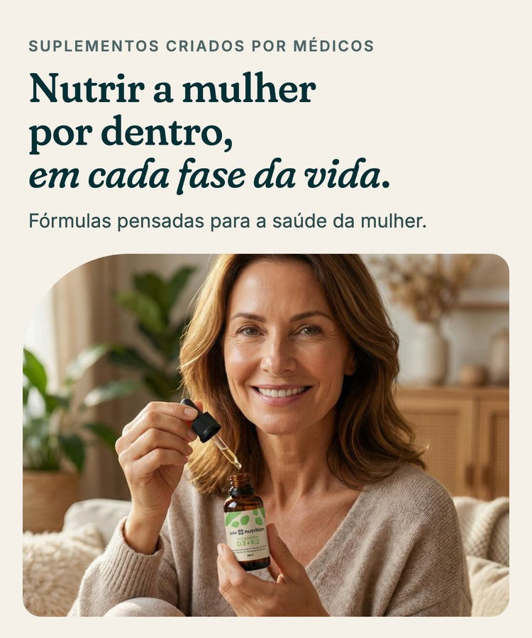 Nutrir a mulher por dentro, em cada fase da vida. Suplementos criados por médicos.